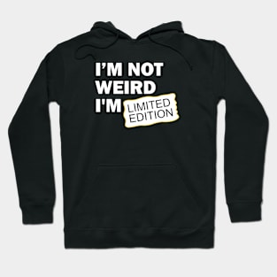 I’m Not Weird I'm Limited Edition Hoodie